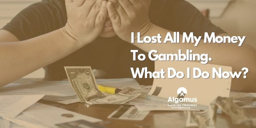 I lost all my money to gambling what do i do